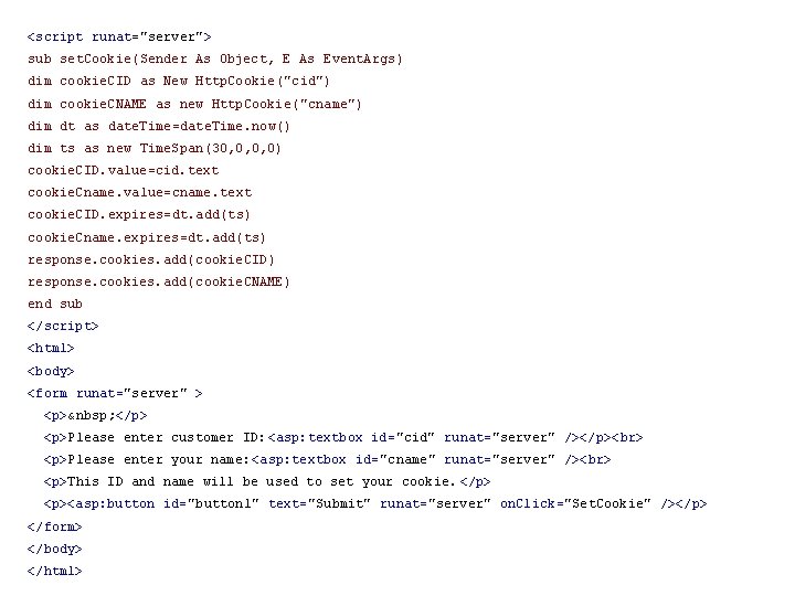 <script runat="server"> sub set. Cookie(Sender As Object, E As Event. Args) dim cookie. CID