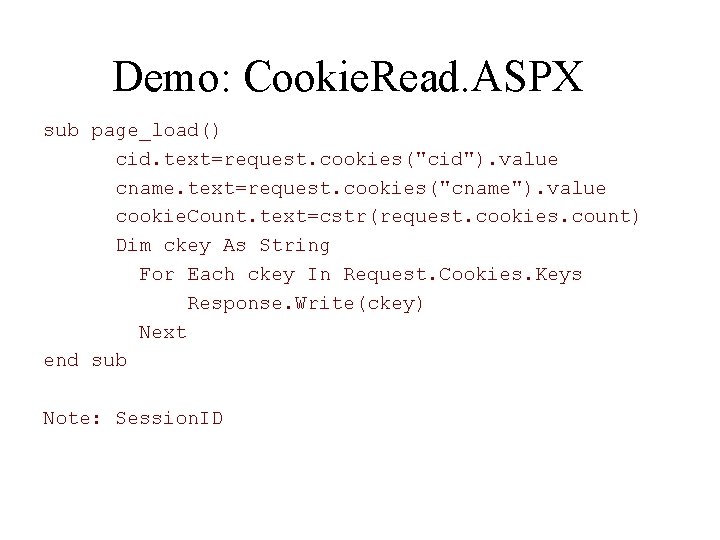 Demo: Cookie. Read. ASPX sub page_load() cid. text=request. cookies("cid"). value cname. text=request. cookies("cname"). value