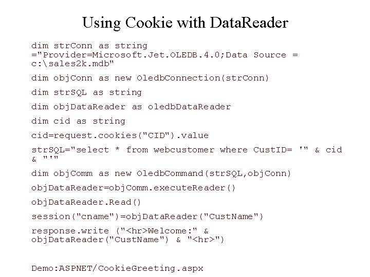 Using Cookie with Data. Reader dim str. Conn as string ="Provider=Microsoft. Jet. OLEDB. 4.