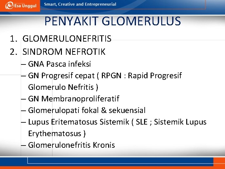 PENYAKIT GLOMERULUS 1. GLOMERULONEFRITIS 2. SINDROM NEFROTIK – GNA Pasca infeksi – GN Progresif