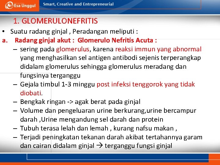 1. GLOMERULONEFRITIS • Suatu radang ginjal , Peradangan meliputi : a. Radang ginjal akut