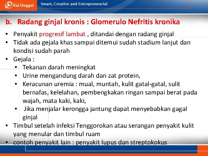 b. Radang ginjal kronis : Glomerulo Nefritis kronika • Penyakit progresif lambat , ditandai