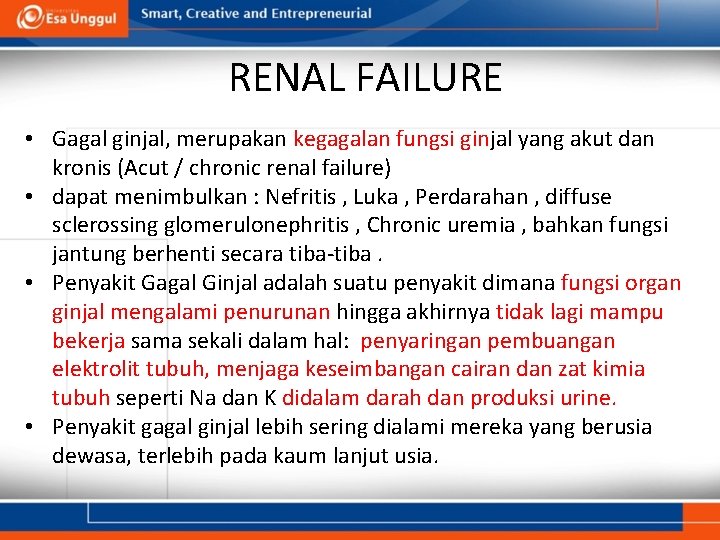 RENAL FAILURE • Gagal ginjal, merupakan kegagalan fungsi ginjal yang akut dan kronis (Acut