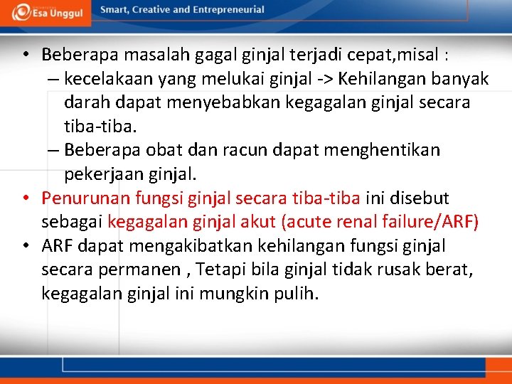  • Beberapa masalah gagal ginjal terjadi cepat, misal : – kecelakaan yang melukai