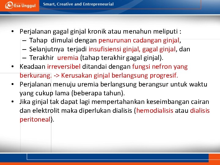  • Perjalanan gagal ginjal kronik atau menahun meliputi : – Tahap dimulai dengan