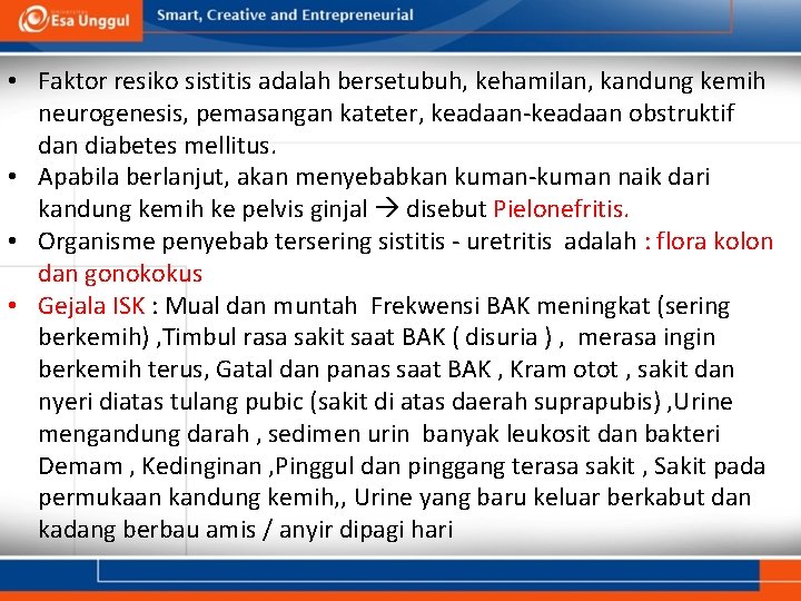  • Faktor resiko sistitis adalah bersetubuh, kehamilan, kandung kemih neurogenesis, pemasangan kateter, keadaan-keadaan