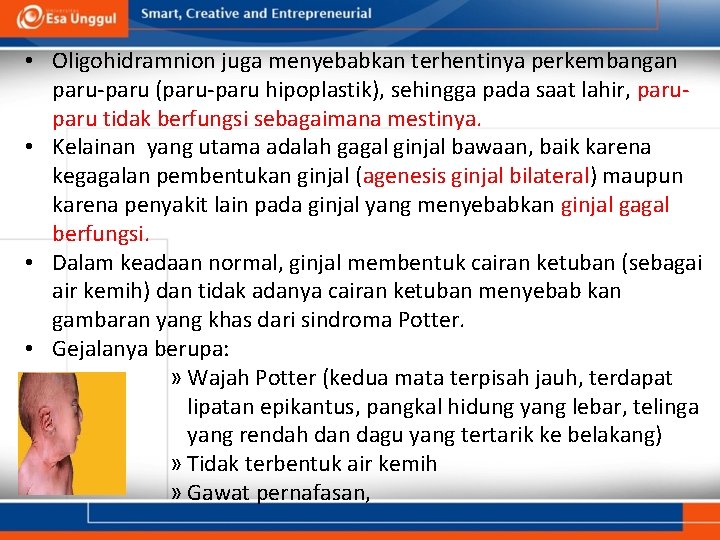  • Oligohidramnion juga menyebabkan terhentinya perkembangan paru-paru (paru-paru hipoplastik), sehingga pada saat lahir,