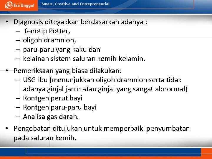  • Diagnosis ditegakkan berdasarkan adanya : – fenotip Potter, – oligohidramnion, – paru-paru