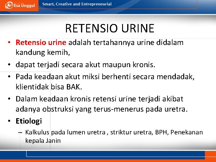 RETENSIO URINE • Retensio urine adalah tertahannya urine didalam kandung kemih, • dapat terjadi