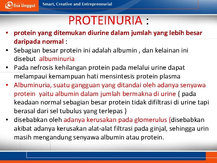 PROTEINURIA : • protein yang ditemukan diurine dalam jumlah yang lebih besar daripada normal