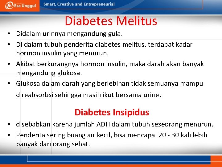 Diabetes Melitus • Didalam urinnya mengandung gula. • Di dalam tubuh penderita diabetes melitus,