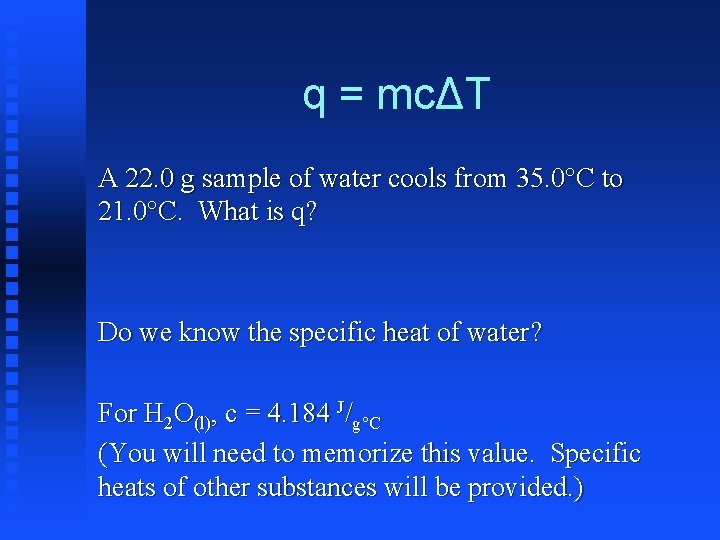 q = mcΔT A 22. 0 g sample of water cools from 35. 0°C