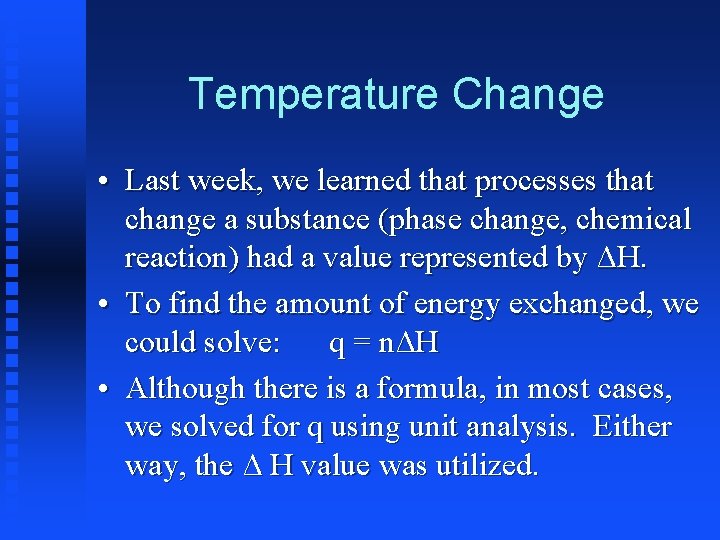 Temperature Change • Last week, we learned that processes that change a substance (phase