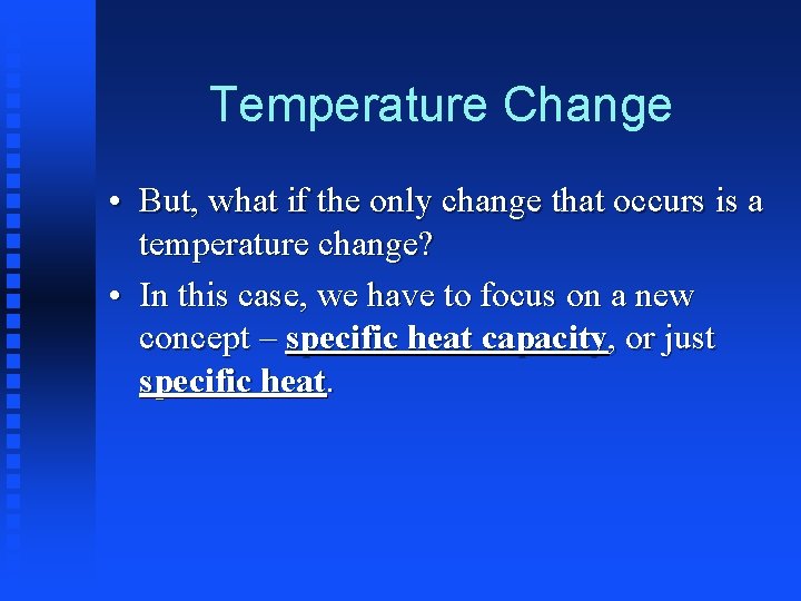 Temperature Change • But, what if the only change that occurs is a temperature