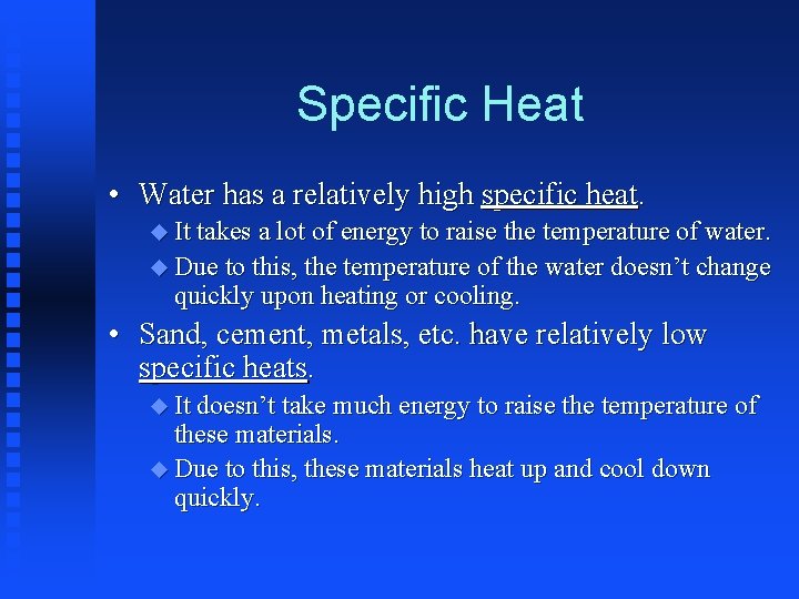 Specific Heat • Water has a relatively high specific heat. u It takes a