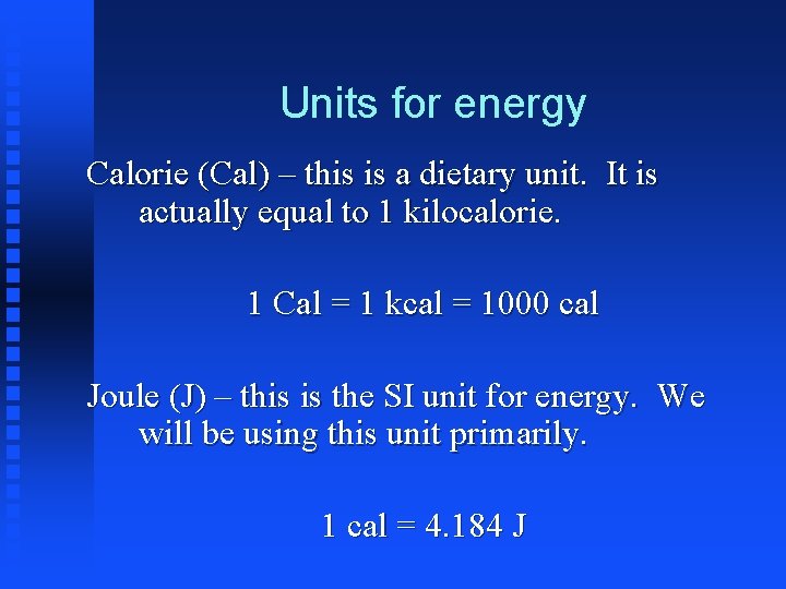 Units for energy Calorie (Cal) – this is a dietary unit. It is actually