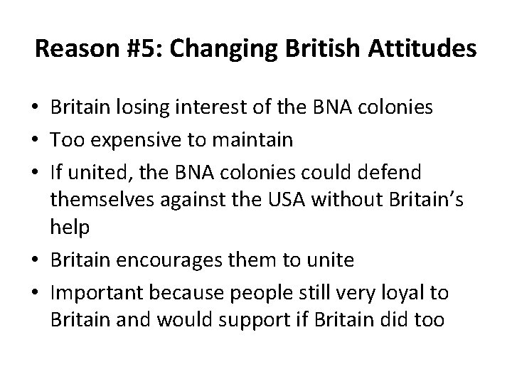 Reason #5: Changing British Attitudes • Britain losing interest of the BNA colonies •