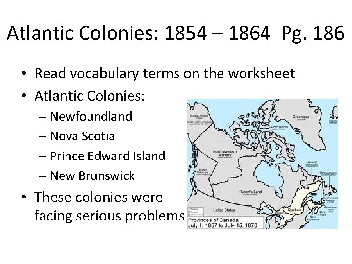 Atlantic Colonies: 1854 – 1864 Pg. 186 • Read vocabulary terms on the worksheet