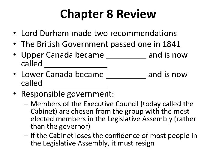 Chapter 8 Review • Lord Durham made two recommendations • The British Government passed