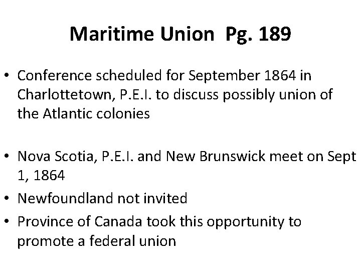 Maritime Union Pg. 189 • Conference scheduled for September 1864 in Charlottetown, P. E.