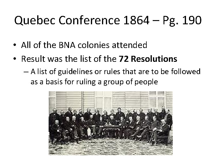 Quebec Conference 1864 – Pg. 190 • All of the BNA colonies attended •