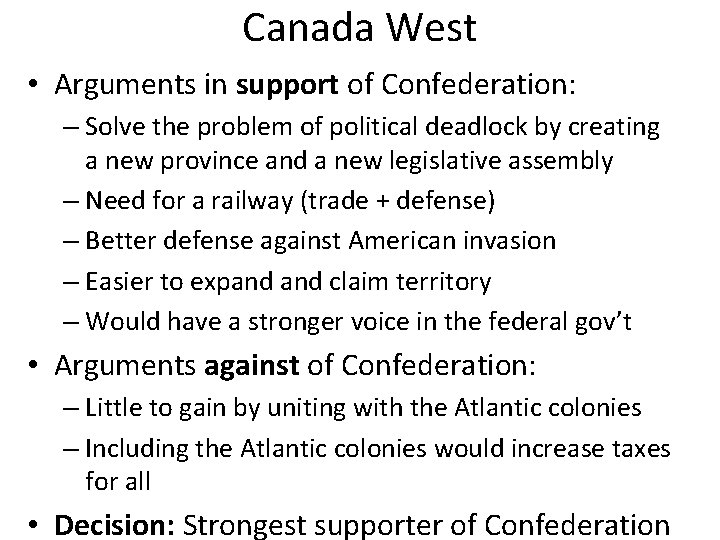 Canada West • Arguments in support of Confederation: – Solve the problem of political