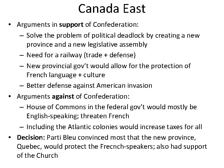 Canada East • Arguments in support of Confederation: – Solve the problem of political