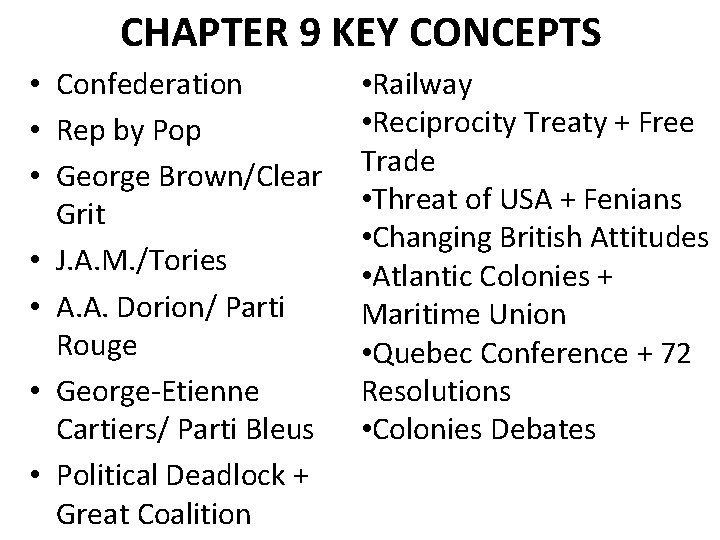 CHAPTER 9 KEY CONCEPTS • Confederation • Rep by Pop • George Brown/Clear Grit