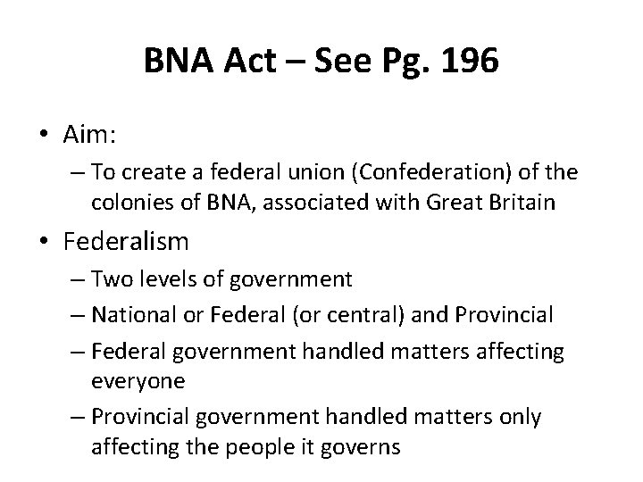 BNA Act – See Pg. 196 • Aim: – To create a federal union