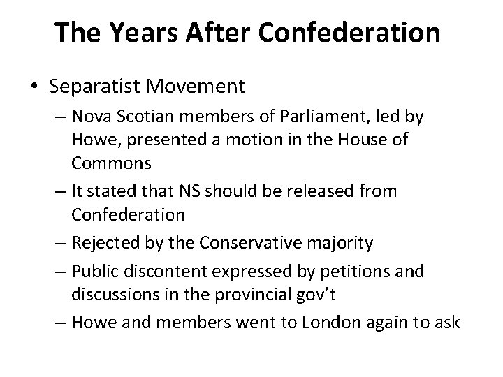 The Years After Confederation • Separatist Movement – Nova Scotian members of Parliament, led