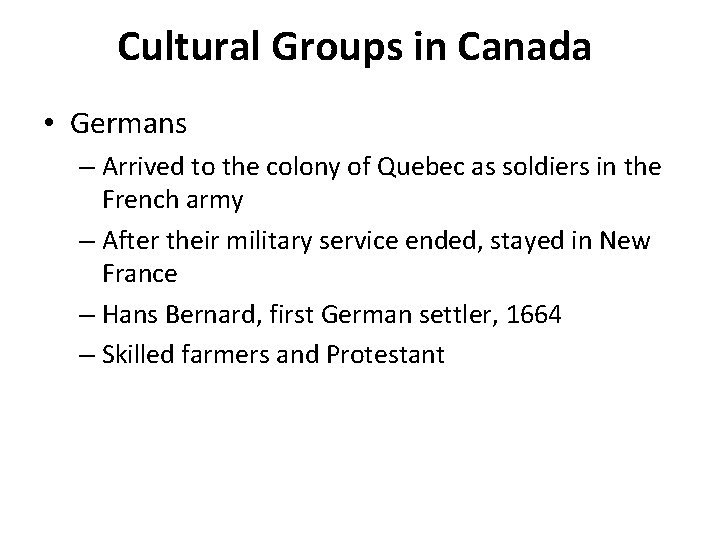 Cultural Groups in Canada • Germans – Arrived to the colony of Quebec as