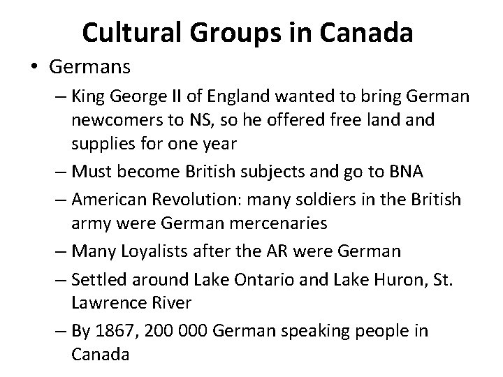 Cultural Groups in Canada • Germans – King George II of England wanted to