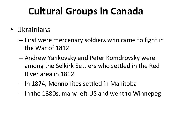 Cultural Groups in Canada • Ukrainians – First were mercenary soldiers who came to