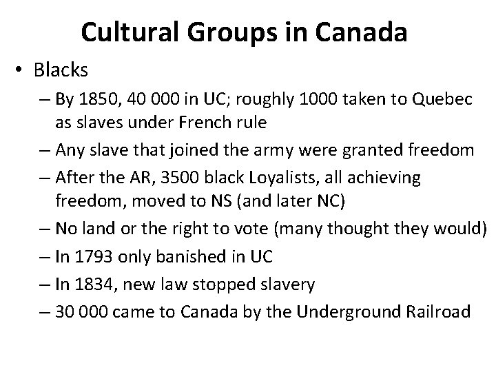 Cultural Groups in Canada • Blacks – By 1850, 40 000 in UC; roughly