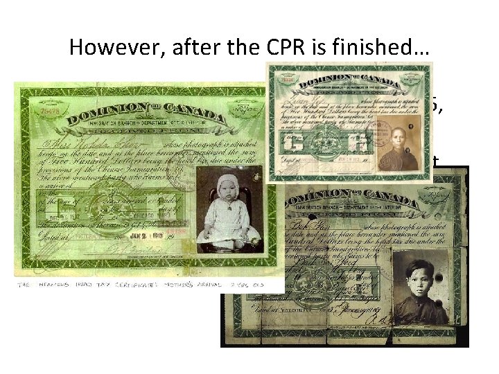 However, after the CPR is finished… • Head tax is introduced: $50/person in 1885,