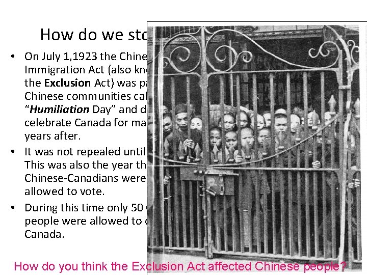 How do we stop Chinese immigration? • On July 1, 1923 the Chinese Immigration