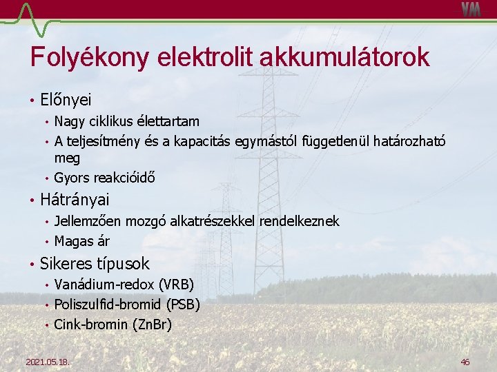 Folyékony elektrolit akkumulátorok • Előnyei • Nagy ciklikus élettartam • A teljesítmény és a