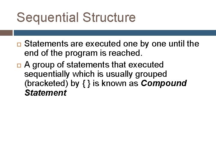 Sequential Structure Statements are executed one by one until the end of the program Sequential Structure Statements are executed one by one until the end of the program