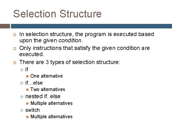 Selection Structure In selection structure, the program is executed based upon the given condition. Selection Structure In selection structure, the program is executed based upon the given condition.