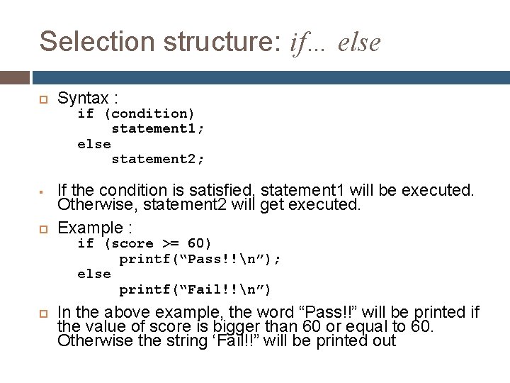 Selection structure: if… else § Syntax : if (condition) statement 1; else statement 2; Selection structure: if… else § Syntax : if (condition) statement 1; else statement 2;