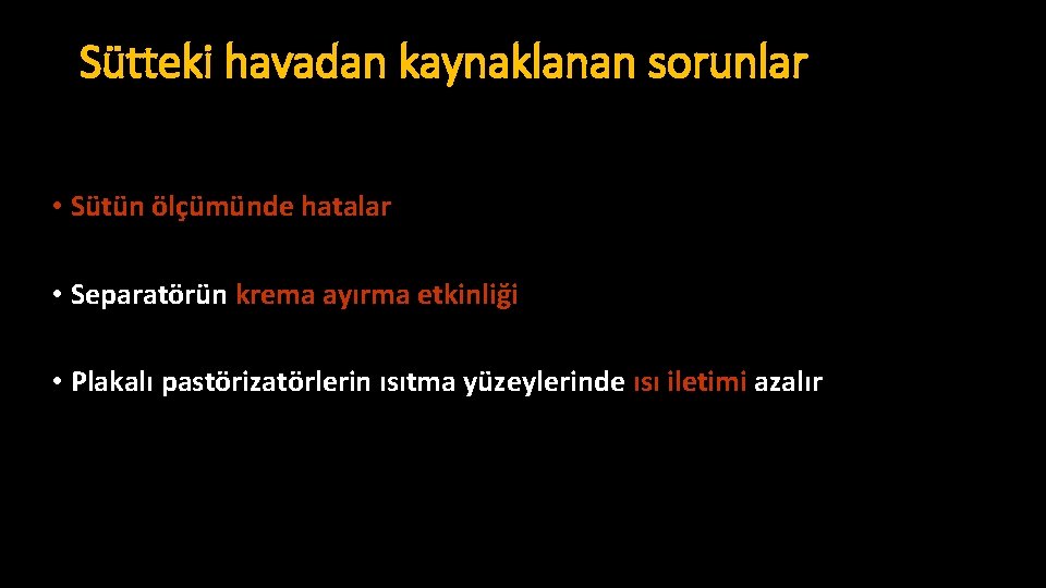 Sütteki havadan kaynaklanan sorunlar • Sütün ölçümünde hatalar • Separatörün krema ayırma etkinliği •