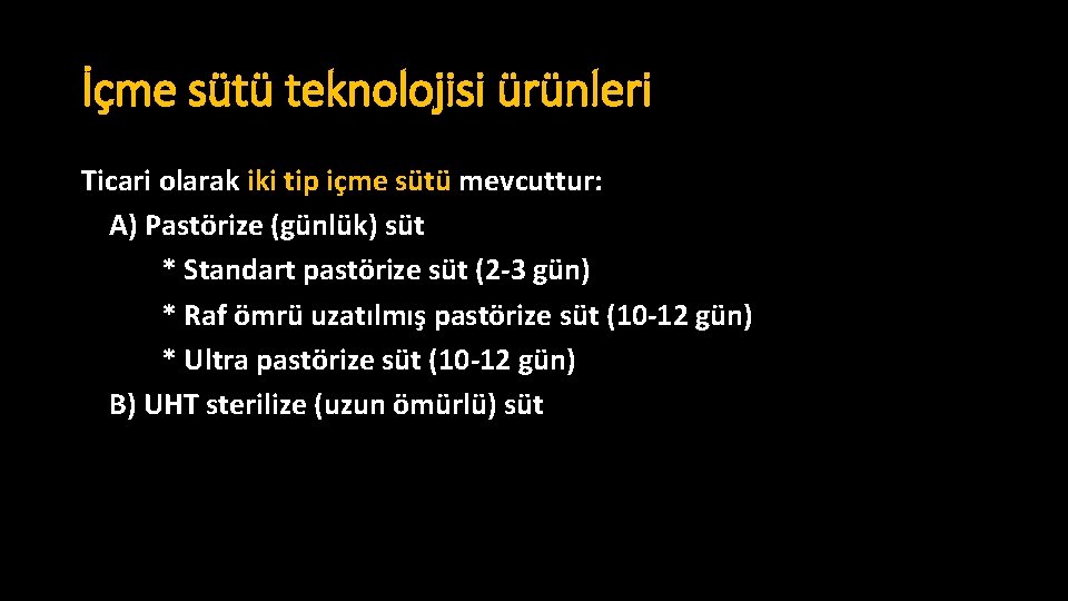 İçme sütü teknolojisi ürünleri Ticari olarak iki tip içme sütü mevcuttur: A) Pastörize (günlük)