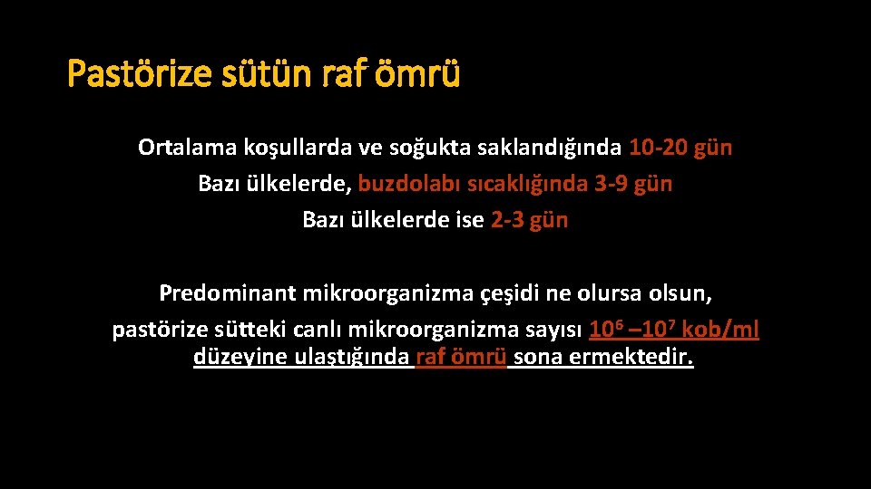 Pastörize sütün raf ömrü Ortalama koşullarda ve soğukta saklandığında 10 -20 gün Bazı ülkelerde,