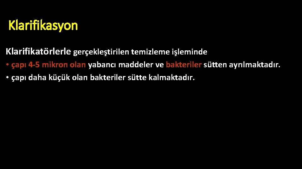 Klarifikasyon Klarifikatörlerle gerçekleştirilen temizleme işleminde • çapı 4 -5 mikron olan yabancı maddeler ve