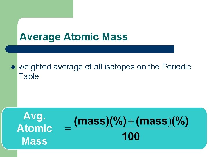 Average Atomic Mass l weighted average of all isotopes on the Periodic Table Avg.