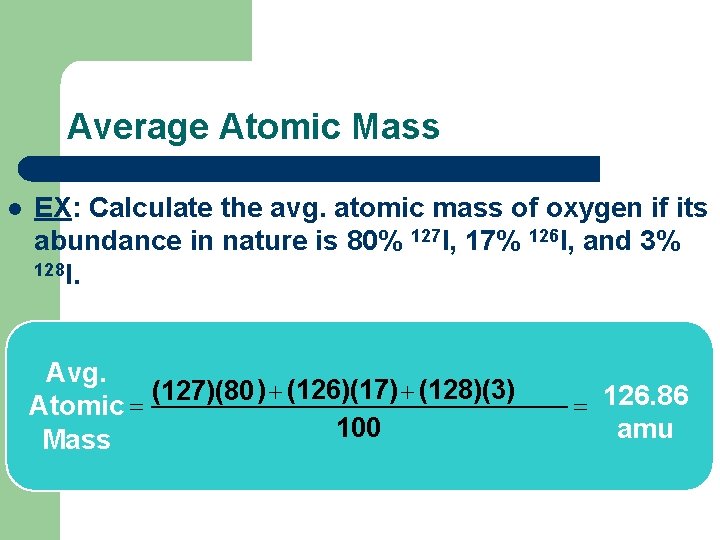 Average Atomic Mass l EX: Calculate the avg. atomic mass of oxygen if its Average Atomic Mass l EX: Calculate the avg. atomic mass of oxygen if its