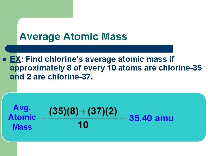 Average Atomic Mass l EX: Find chlorine’s average atomic mass if approximately 8 of
