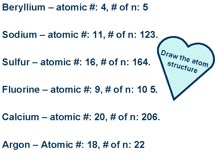 Beryllium – atomic #: 4, # of n: 5 Sodium – atomic #: 11, Beryllium – atomic #: 4, # of n: 5 Sodium – atomic #: 11,