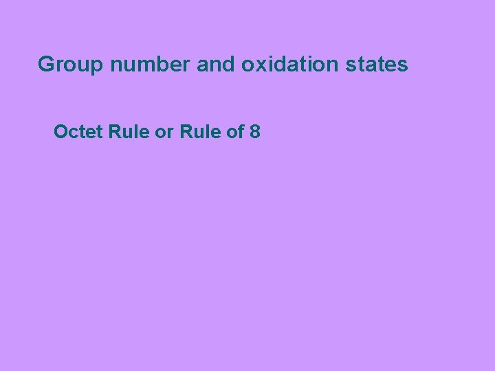 Group number and oxidation states Octet Rule or Rule of 8 Group number and oxidation states Octet Rule or Rule of 8