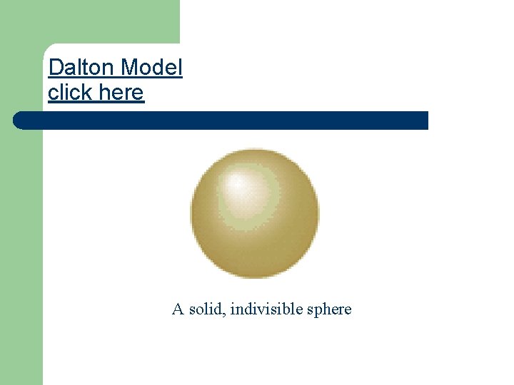 Dalton Model click here A solid, indivisible sphere 